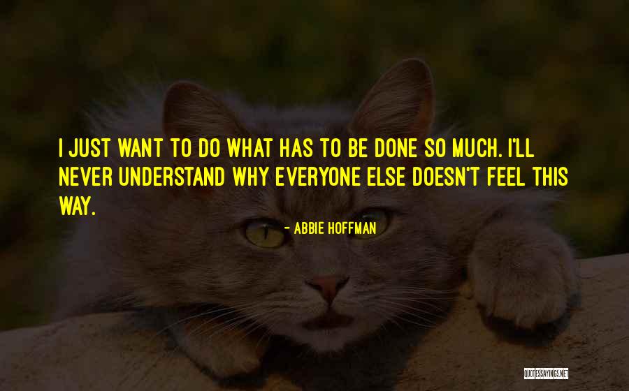 Way I Feel Quotes By Abbie Hoffman Way I Feel Quotes By Abbie Hoffman