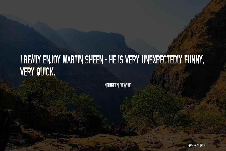 Way Martin Sheen Quotes By Noureen DeWulf