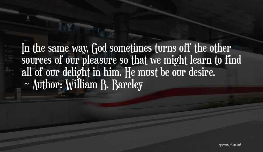Way Of God Quotes By William B. Barcley
