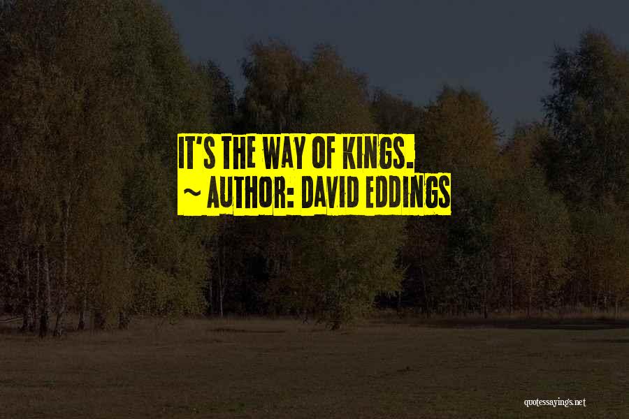 Way Of Kings Quotes By David Eddings