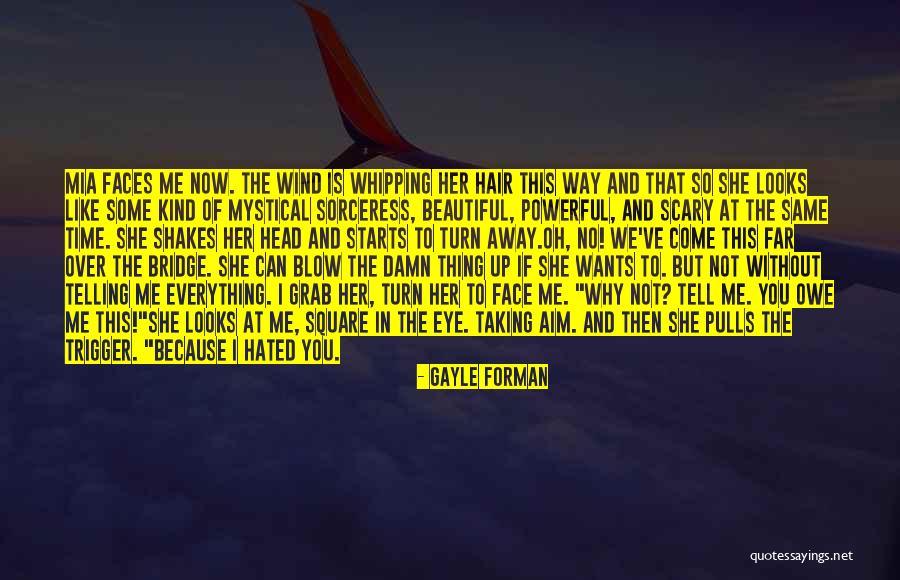Way She Looks At Me Quotes By Gayle Forman Way She Looks At Me Quotes By Gayle Forman