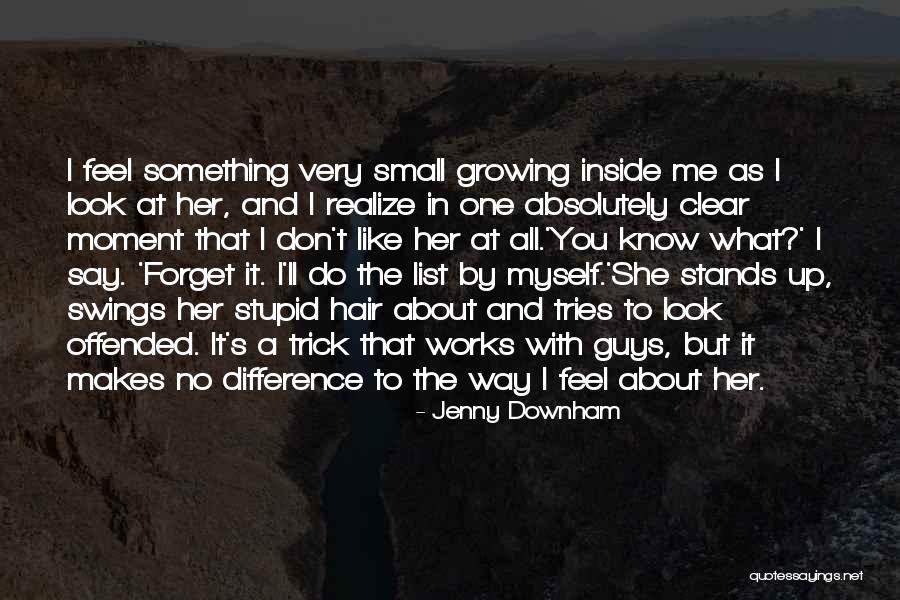 Way She Makes Me Feel Quotes By Jenny Downham Way She Makes Me Feel Quotes By Jenny Downham