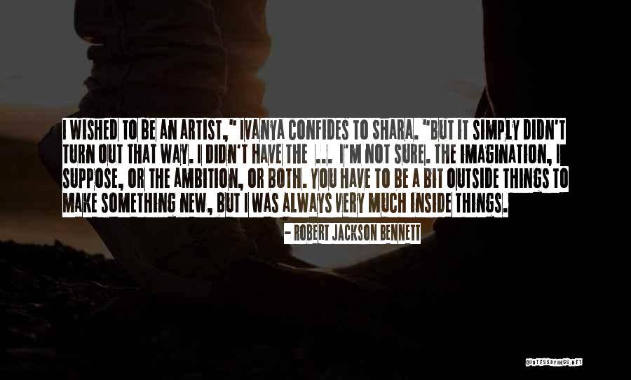 Way Things Turn Out Quotes By Robert Jackson Bennett Way Things Turn Out Quotes By Robert Jackson Bennett