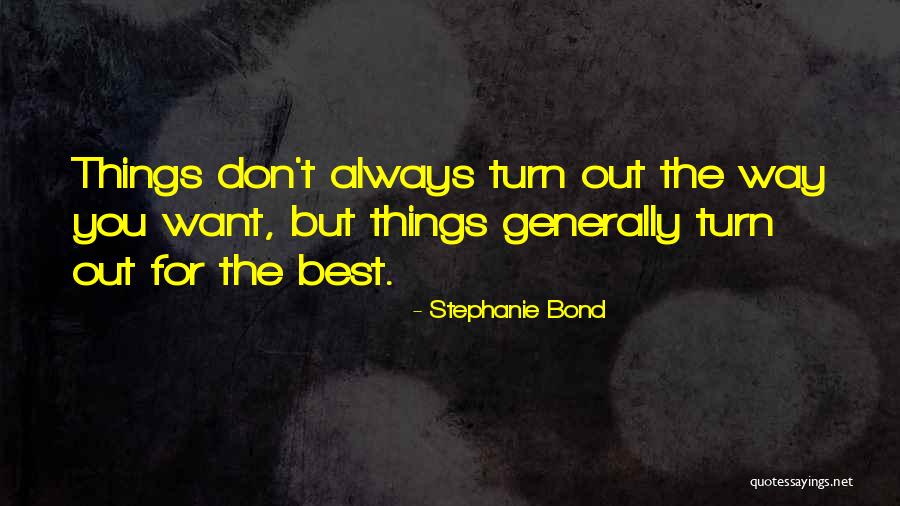 Way Things Turn Out Quotes By Stephanie Bond Way Things Turn Out Quotes By Stephanie Bond