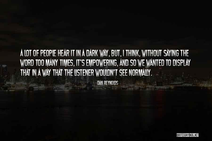 Way To Display Quotes By Dan Reynolds Way To Display Quotes By Dan Reynolds