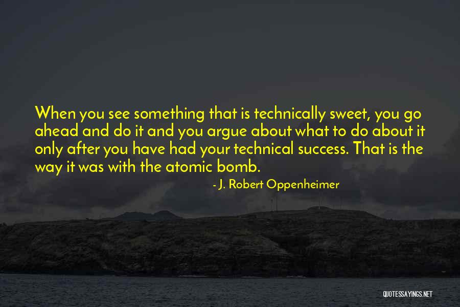 Way To Go After It Quotes By J. Robert Oppenheimer Way To Go After It Quotes By J. Robert Oppenheimer
