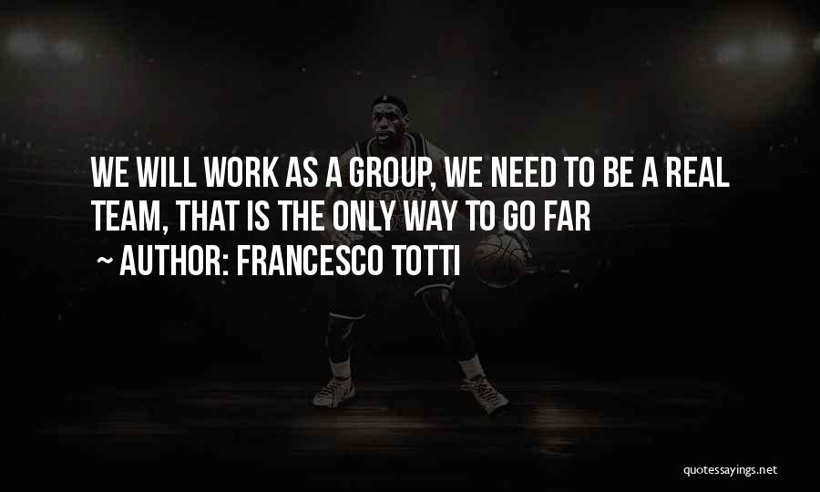 Way To Go Team Quotes By Francesco Totti