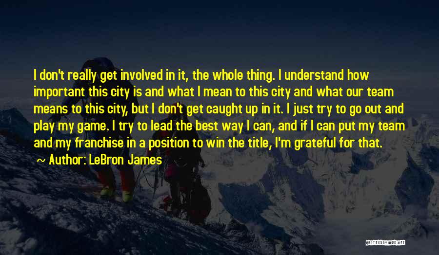 Way To Go Team Quotes By LeBron James