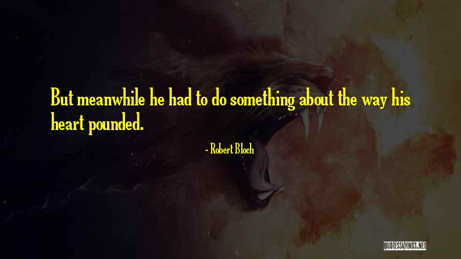 Way To Heart Quotes By Robert Bloch Way To Heart Quotes By Robert Bloch