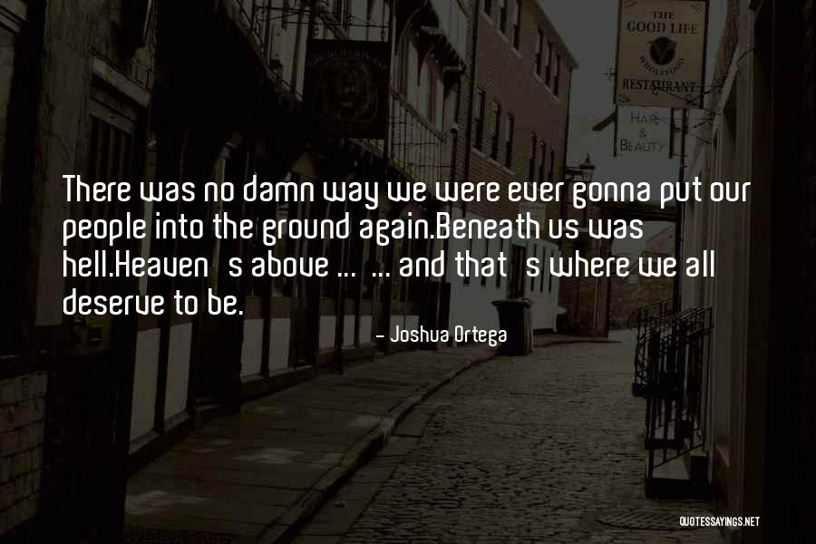 Way To Heaven Quotes By Joshua Ortega Way To Heaven Quotes By Joshua Ortega