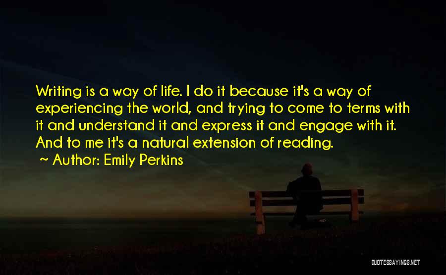 Way To Life Quotes By Emily Perkins