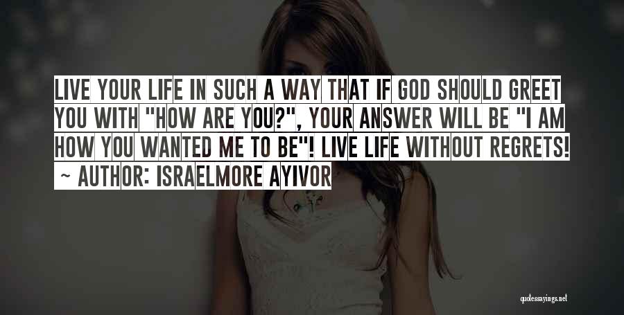Way To Live Your Life Quotes By Israelmore Ayivor