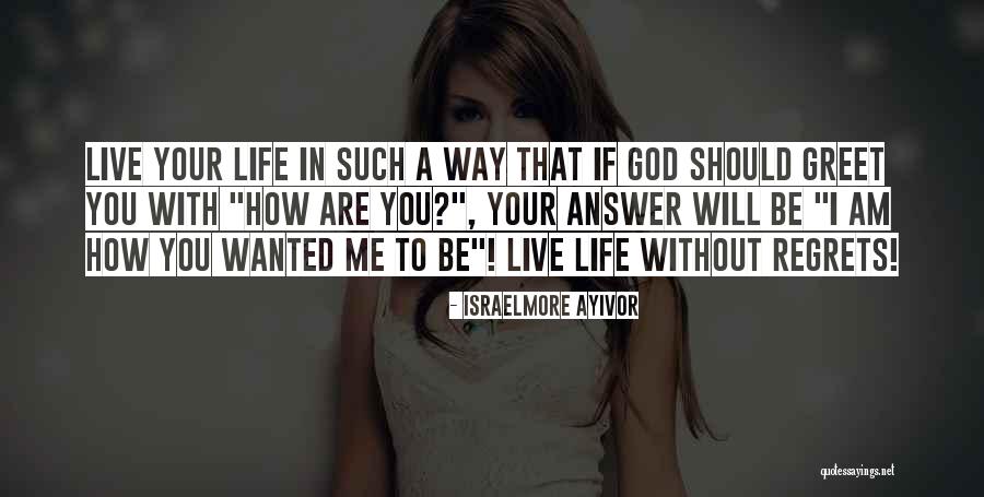 Way To Live Your Life Quotes By Israelmore Ayivor