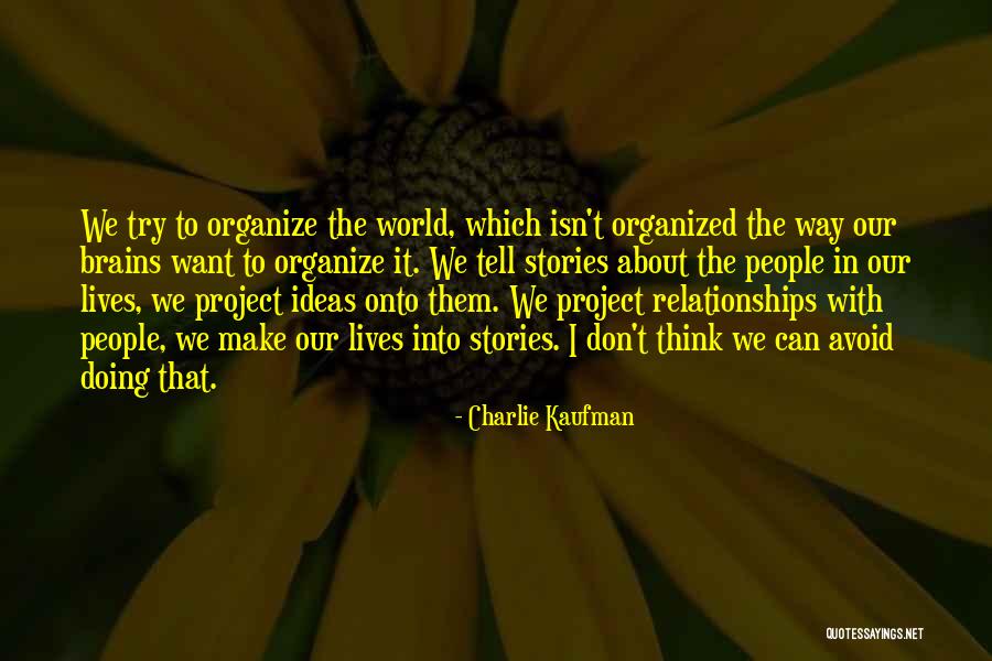 Way To Organize Quotes By Charlie Kaufman Way To Organize Quotes By Charlie Kaufman