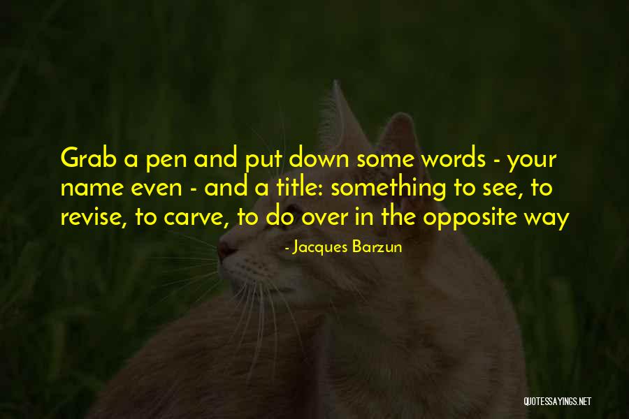 Way To Revise Quotes By Jacques Barzun Way To Revise Quotes By Jacques Barzun