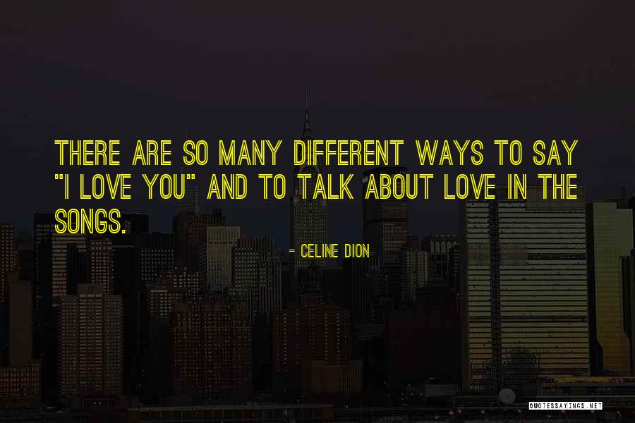 Way To Say I Love You Quotes By Celine Dion