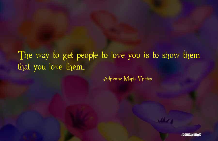 Way To Show Love Quotes By Adrienne Maria Vrettos Way To Show Love Quotes By Adrienne Maria Vrettos