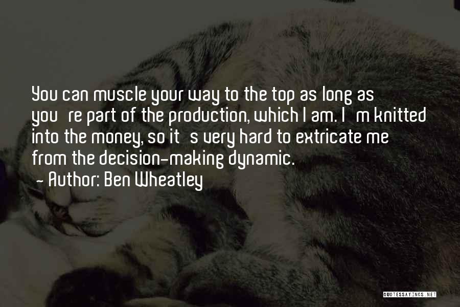 Way To The Top Quotes By Ben Wheatley