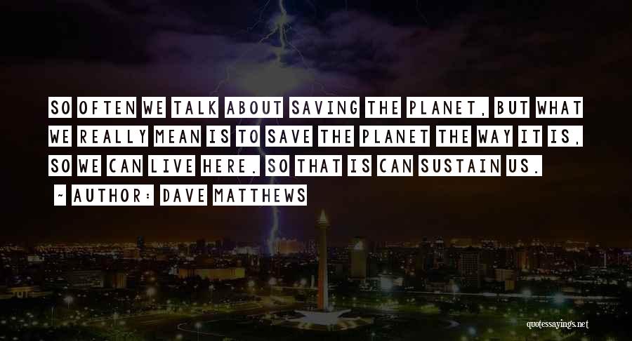 Way We Live Quotes By Dave Matthews