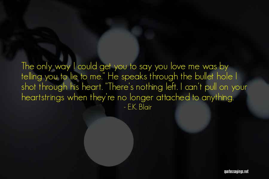 Way You Lie Quotes By E.K. Blair Way You Lie Quotes By E.K. Blair