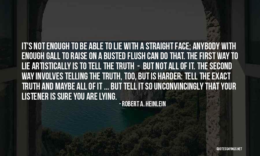 Way You Lie Quotes By Robert A. Heinlein Way You Lie Quotes By Robert A. Heinlein