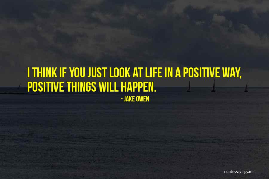 Way You Look At Life Quotes By Jake Owen Way You Look At Life Quotes By Jake Owen