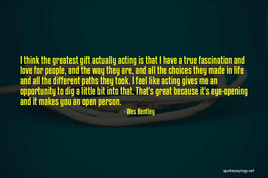 Way You Made People Feel Quotes By Wes Bentley Way You Made People Feel Quotes By Wes Bentley