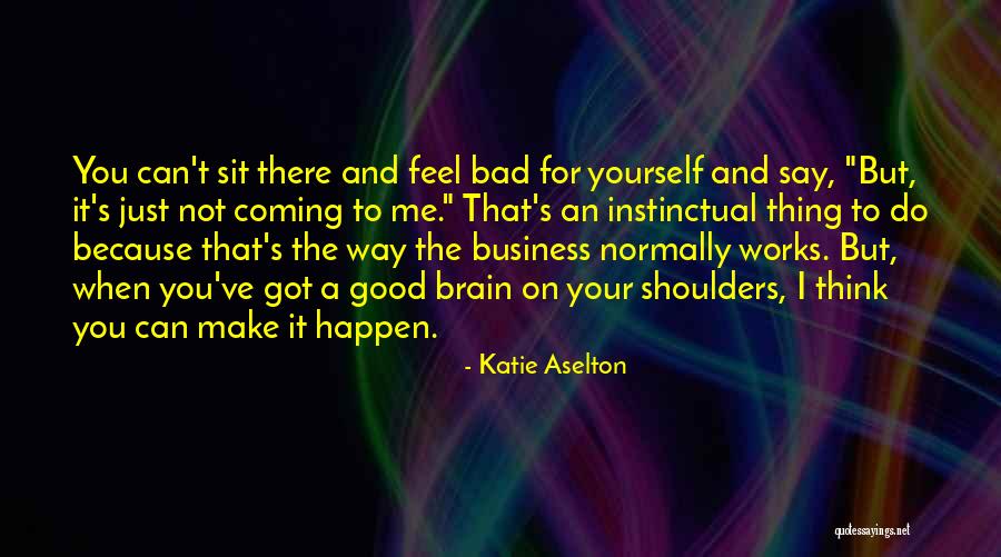 Way You Make Me Feel Quotes By Katie Aselton Way You Make Me Feel Quotes By Katie Aselton