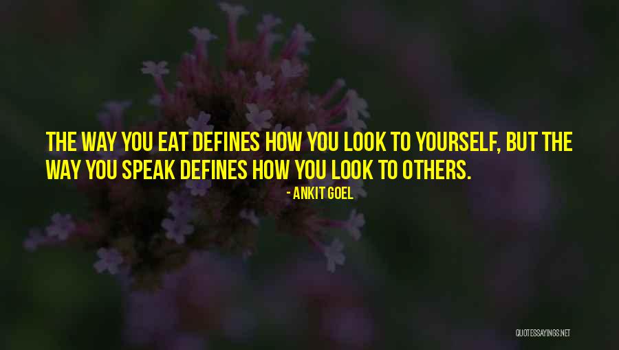 Way You Speak To Others Quotes By Ankit Goel Way You Speak To Others Quotes By Ankit Goel