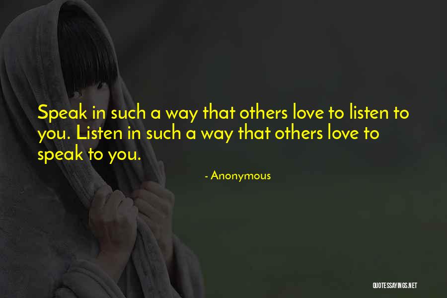 Way You Speak To Others Quotes By Anonymous Way You Speak To Others Quotes By Anonymous