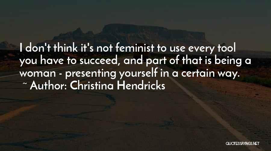 Way You Think Quotes By Christina Hendricks