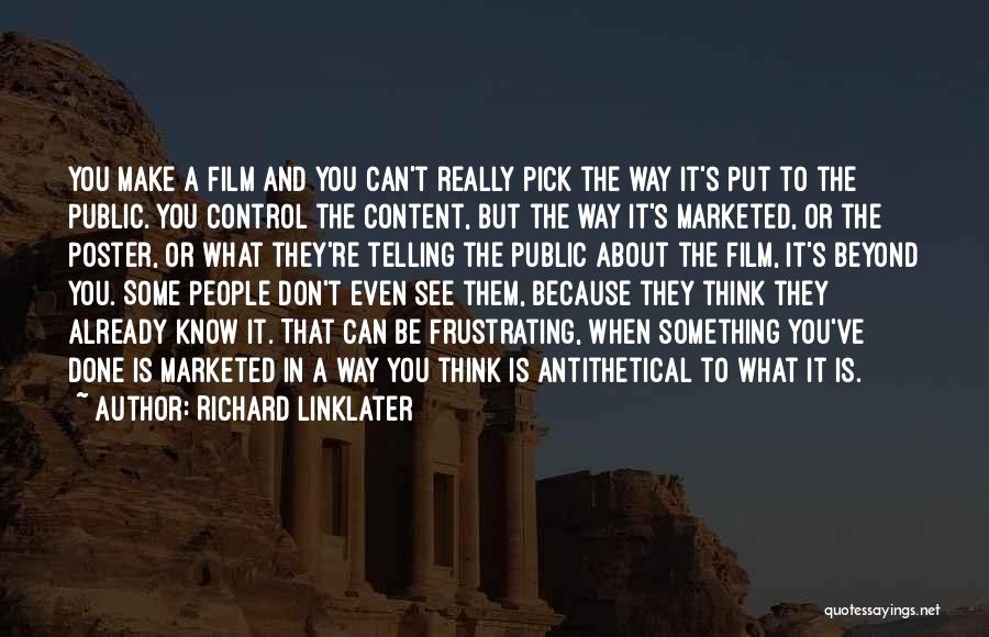 Way You Think Quotes By Richard Linklater