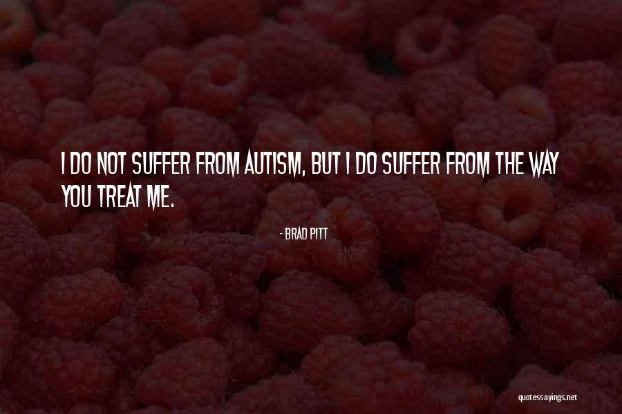 Way You Treat Me Quotes By Brad Pitt