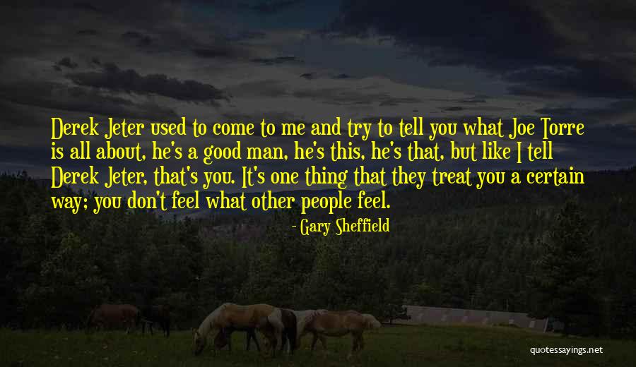 Way You Treat Me Quotes By Gary Sheffield Way You Treat Me Quotes By Gary Sheffield