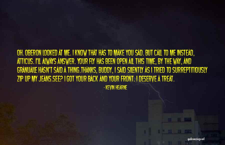 Way You Treat Me Quotes By Kevin Hearne Way You Treat Me Quotes By Kevin Hearne