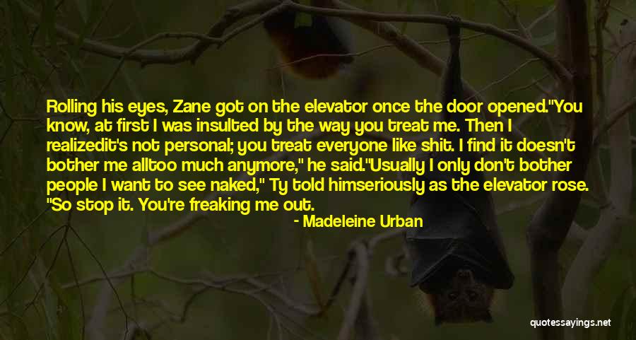 Way You Treat Me Quotes By Madeleine Urban Way You Treat Me Quotes By Madeleine Urban