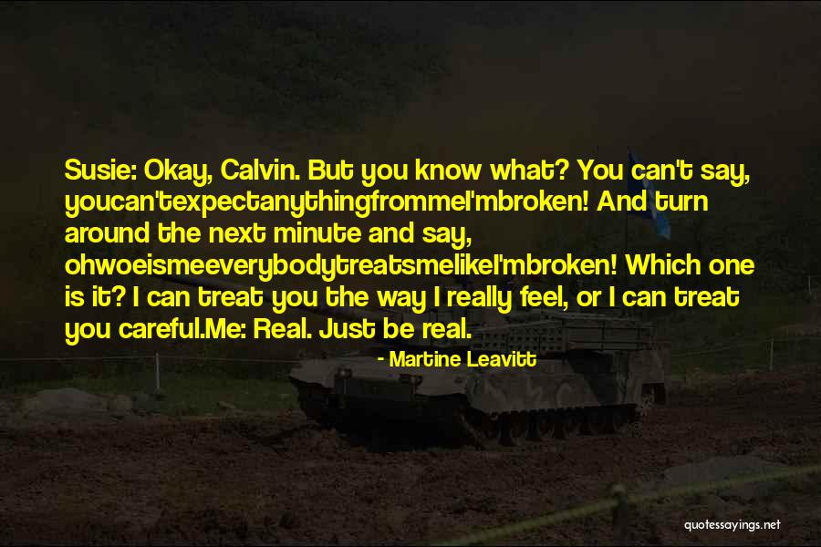 Way You Treat Me Quotes By Martine Leavitt Way You Treat Me Quotes By Martine Leavitt