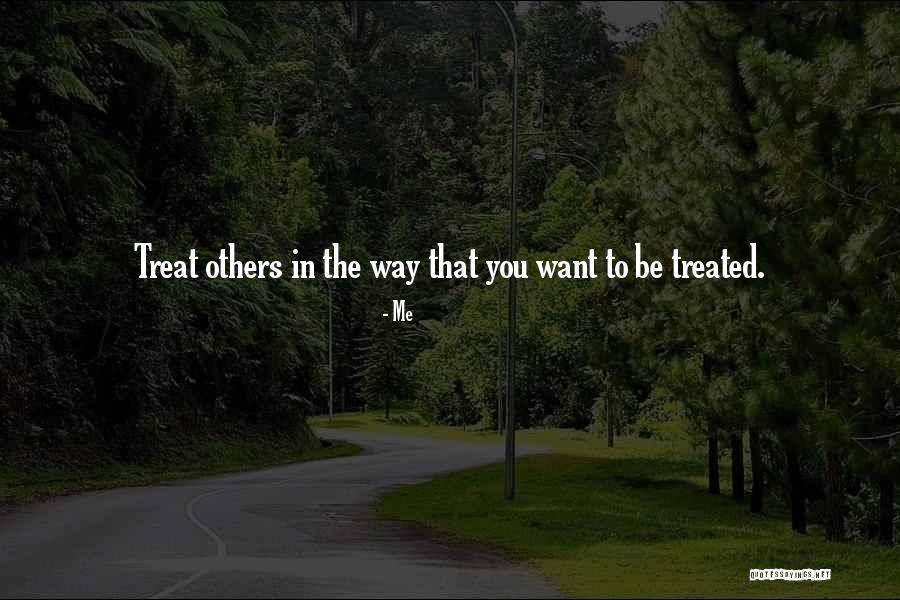 Way You Treat Me Quotes By Me Way You Treat Me Quotes By Me