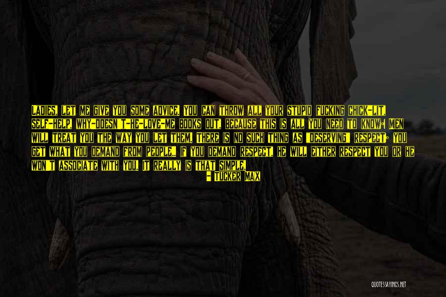 Way You Treat Me Quotes By Tucker Max Way You Treat Me Quotes By Tucker Max