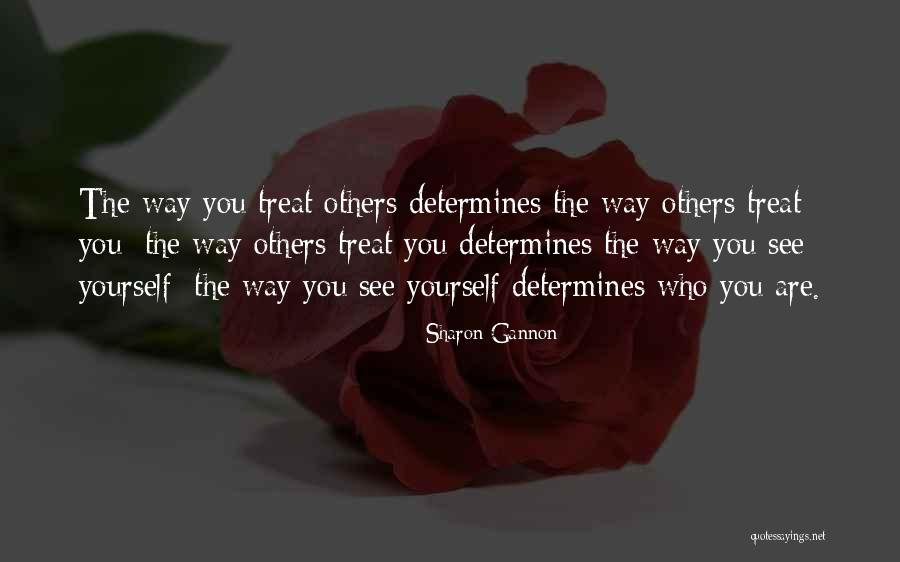 Way You Treat Others Quotes By Sharon Gannon Way You Treat Others Quotes By Sharon Gannon