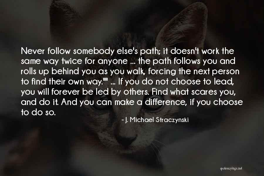 Way You Walk Quotes By J. Michael Straczynski Way You Walk Quotes By J. Michael Straczynski