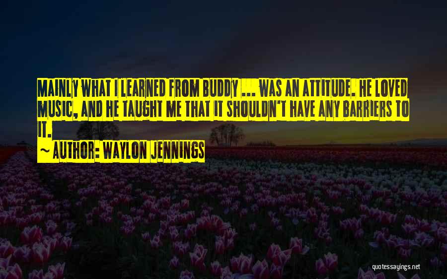 Waylon Jennings Music Quotes By Waylon Jennings