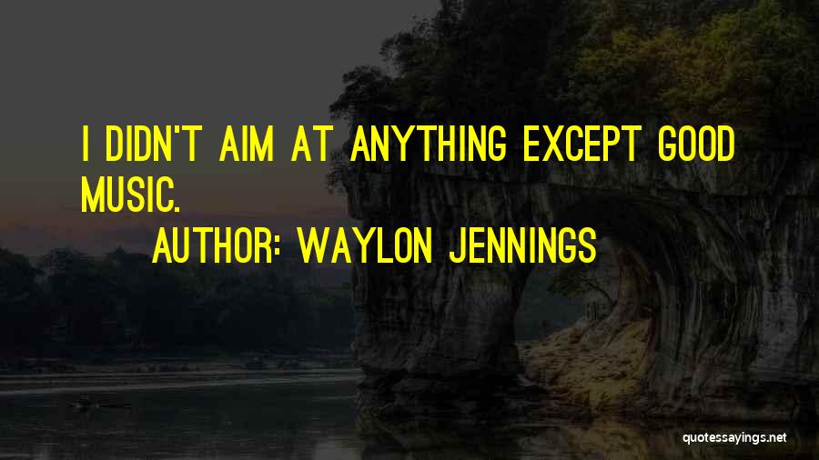 Waylon Jennings Music Quotes By Waylon Jennings