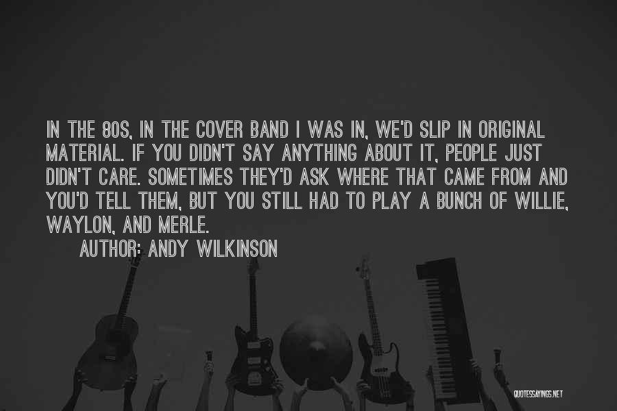 Waylon Quotes By Andy Wilkinson