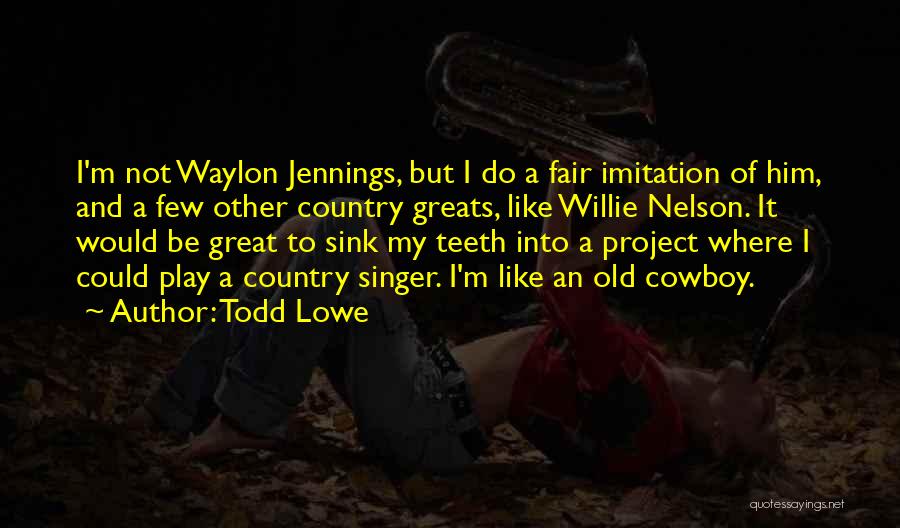 Waylon Quotes By Todd Lowe