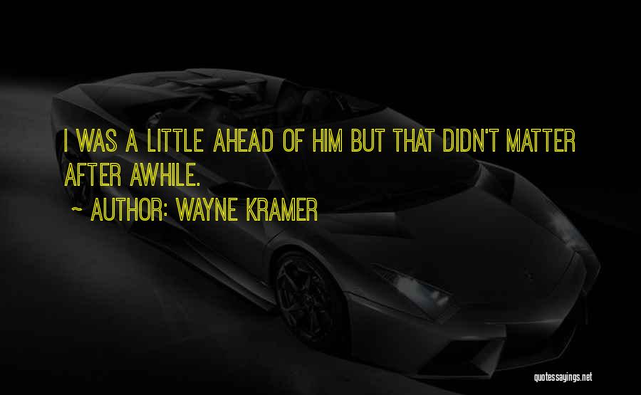 Wayne Kramer Quotes 2200682