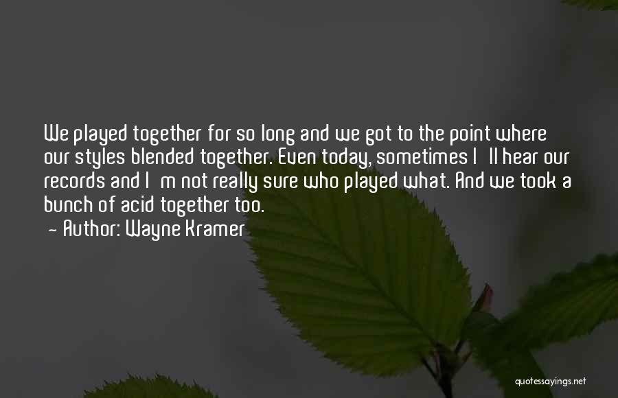 Wayne Kramer Quotes 368233