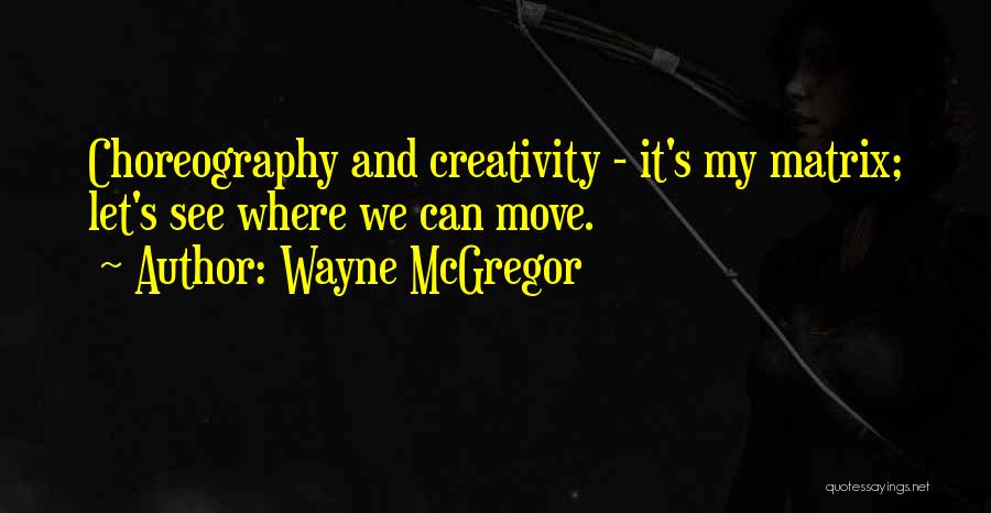 Wayne McGregor Quotes 1881919