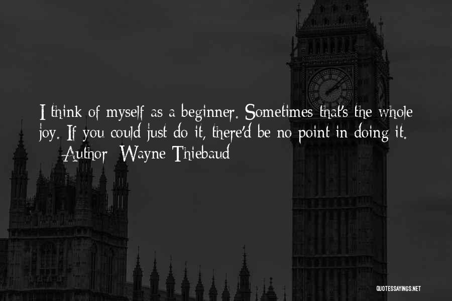 Wayne Thiebaud Quotes 1161742