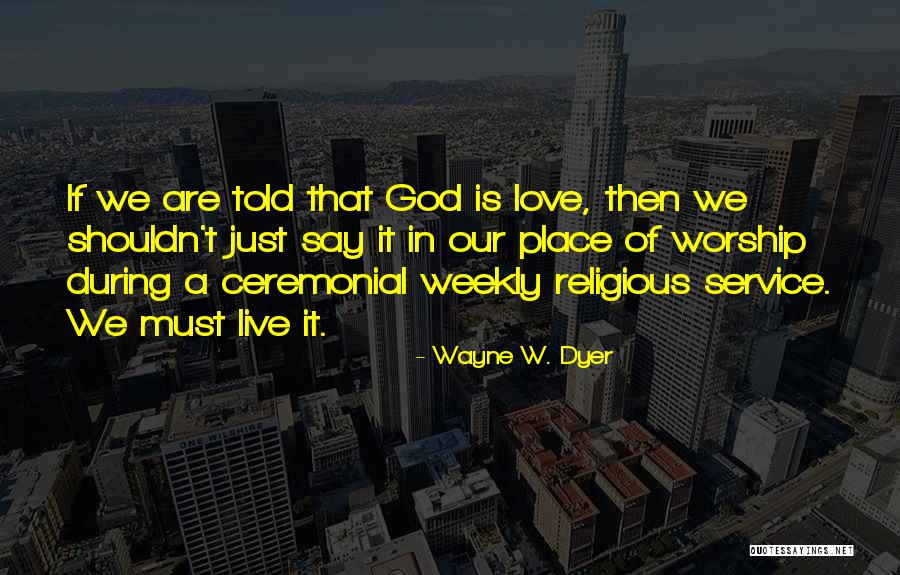 Wayne W. Dyer Quotes 1422122